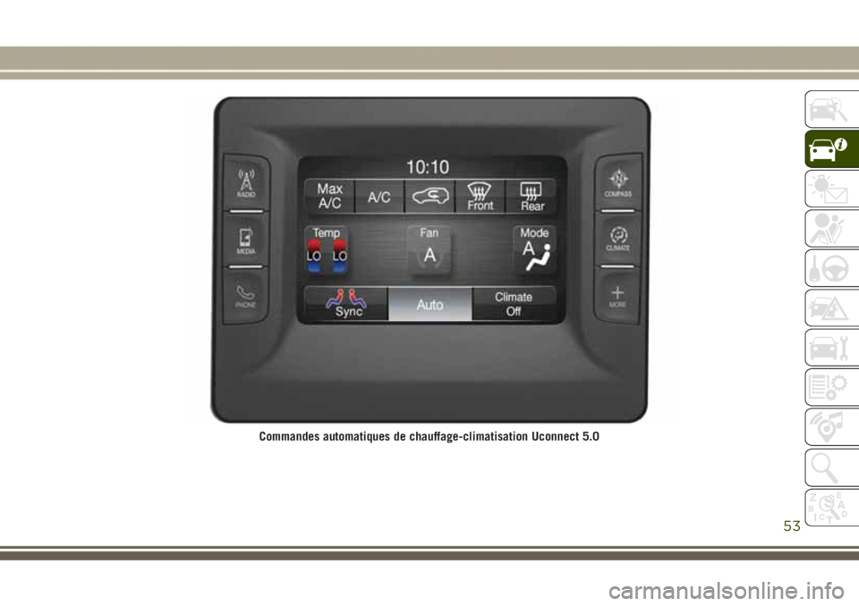 JEEP GRAND CHEROKEE 2017 Notice dentretien (in French) Commandes automatiques de chauffage-climatisation Uconnect 5.0
53 JEEP GRAND CHEROKEE 2017 Notice dentretien (in French) Commandes automatiques de chauffage-climatisation Uconnect 5.0
53