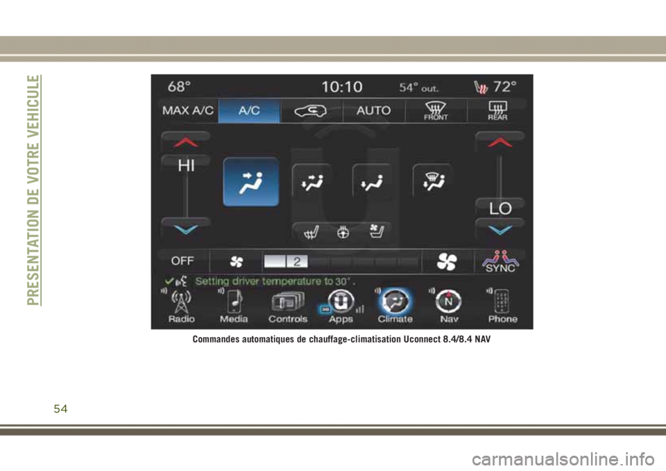 JEEP GRAND CHEROKEE 2017 Notice dentretien (in French) Commandes automatiques de chauffage-climatisation Uconnect 8.4/8.4 NAV
PRESENTATION DE VOTRE VEHICULE
54 JEEP GRAND CHEROKEE 2017 Notice dentretien (in French) Commandes automatiques de chauffage-climatisation Uconnect 8.4/8.4 NAV
PRESENTATION DE VOTRE VEHICULE
54