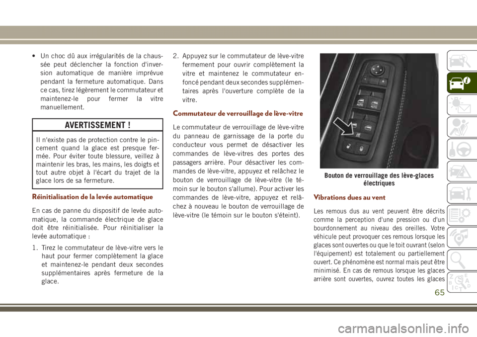 JEEP GRAND CHEROKEE 2017 Notice dentretien (in French) • Un choc dû aux irrégularités de la chaus-
sée peut déclencher la fonction d'inver-
sion automatique de manière imprévue
pendant la fermeture automatique. Dans
ce cas, tirez légèrement JEEP GRAND CHEROKEE 2017 Notice dentretien (in French) • Un choc dû aux irrégularités de la chaus-
sée peut déclencher la fonction d'inver-
sion automatique de manière imprévue
pendant la fermeture automatique. Dans
ce cas, tirez légèrement