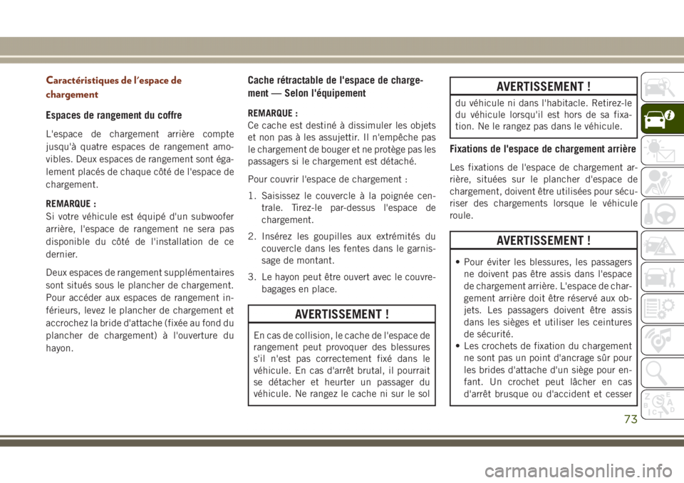 JEEP GRAND CHEROKEE 2017  Notice dentretien (in French) Caractéristiques de l'espace de
chargement
Espaces de rangement du coffre
L'espace de chargement arrière compte
jusqu'à quatre espaces de rangement amo-
vibles. Deux espaces de rangemen