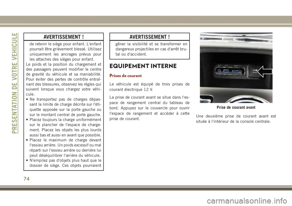 JEEP GRAND CHEROKEE 2017  Notice dentretien (in French) AVERTISSEMENT !
de retenir le siège pour enfant. L'enfant
pourrait être grièvement blessé. Utilisez
uniquement les ancrages prévus pour
les attaches des sièges pour enfant.
Le poids et la po