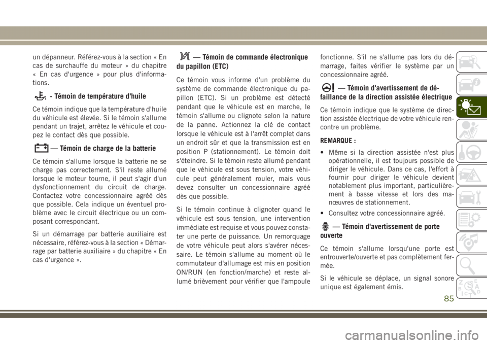 JEEP GRAND CHEROKEE 2017 Notice dentretien (in French) un dépanneur. Référez-vous à la section « En
cas de surchauffe du moteur » du chapitre
« En cas d'urgence » pour plus d'informa-
tions.
- Témoin de température d'huile
Ce témoin JEEP GRAND CHEROKEE 2017 Notice dentretien (in French) un dépanneur. Référez-vous à la section « En
cas de surchauffe du moteur » du chapitre
« En cas d'urgence » pour plus d'informa-
tions.
- Témoin de température d'huile
Ce témoin