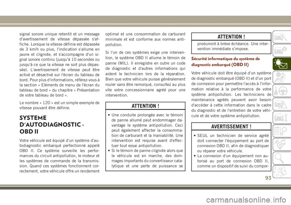 JEEP GRAND CHEROKEE 2017  Notice dentretien (in French) signal sonore unique retentit et un message
d'avertissement de vitesse dépassée s'af-
fiche. Lorsque la vitesse définie est dépassée
de 3 km/h ou plus, l'indication s'allume en
ja