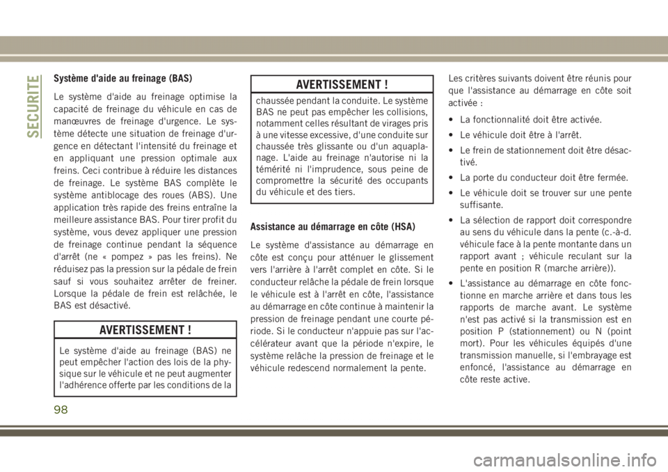 JEEP GRAND CHEROKEE 2017 Notice dentretien (in French) Système d'aide au freinage (BAS)
Le système d'aide au freinage optimise la
capacité de freinage du véhicule en cas de
manœuvres de freinage d'urgence. Le sys-
tème détecte une situa JEEP GRAND CHEROKEE 2017 Notice dentretien (in French) Système d'aide au freinage (BAS)
Le système d'aide au freinage optimise la
capacité de freinage du véhicule en cas de
manœuvres de freinage d'urgence. Le sys-
tème détecte une situa