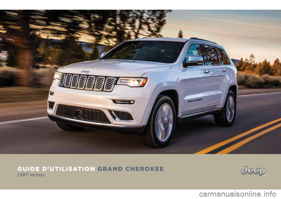 JEEP GRAND CHEROKEE 2018 Notice dentretien (in French) GUIDE D'UTILISATION GRAND CHEROKEE
(SRT inclus) JEEP GRAND CHEROKEE 2018 Notice dentretien (in French) GUIDE D'UTILISATION GRAND CHEROKEE
(SRT inclus)