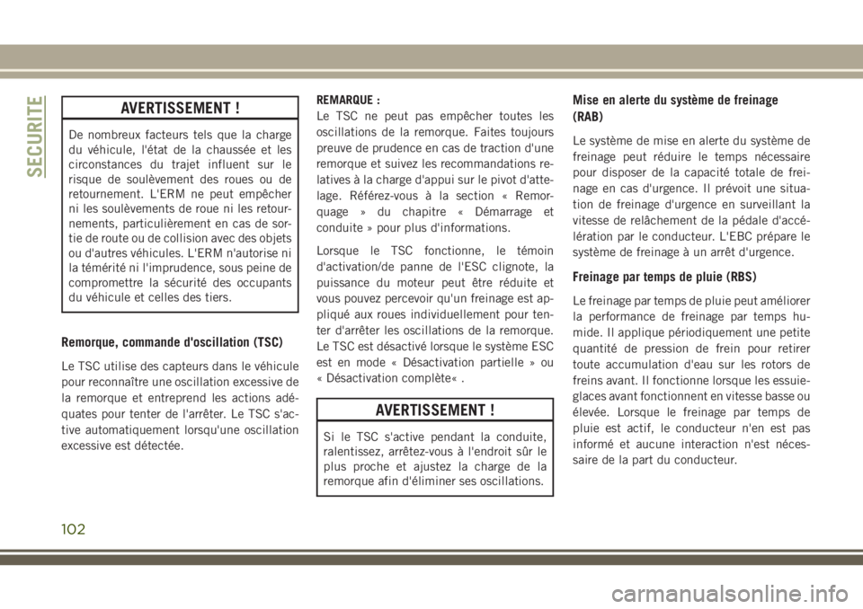 JEEP GRAND CHEROKEE 2018 Notice dentretien (in French) AVERTISSEMENT !
De nombreux facteurs tels que la charge
du véhicule, l'état de la chaussée et les
circonstances du trajet influent sur le
risque de soulèvement des roues ou de
retournement. L& JEEP GRAND CHEROKEE 2018 Notice dentretien (in French) AVERTISSEMENT !
De nombreux facteurs tels que la charge
du véhicule, l'état de la chaussée et les
circonstances du trajet influent sur le
risque de soulèvement des roues ou de
retournement. L&