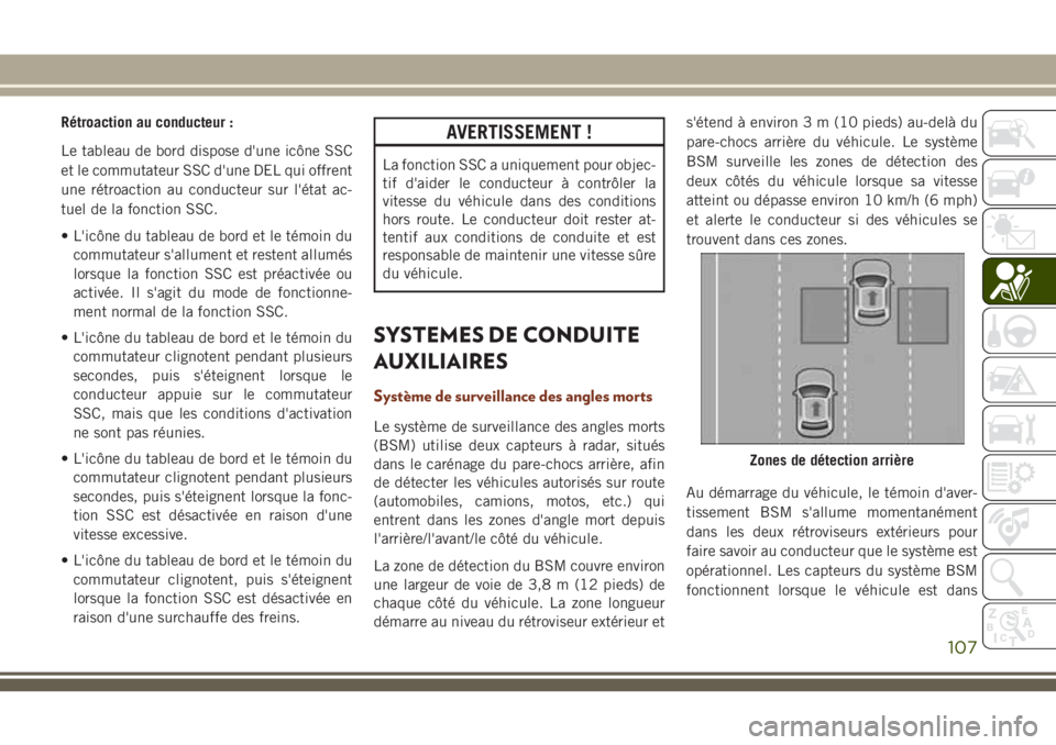JEEP GRAND CHEROKEE 2018 Notice dentretien (in French) Rétroaction au conducteur :
Le tableau de bord dispose d'une icône SSC
et le commutateur SSC d'une DEL qui offrent
une rétroaction au conducteur sur l'état ac-
tuel de la fonction SSC. JEEP GRAND CHEROKEE 2018 Notice dentretien (in French) Rétroaction au conducteur :
Le tableau de bord dispose d'une icône SSC
et le commutateur SSC d'une DEL qui offrent
une rétroaction au conducteur sur l'état ac-
tuel de la fonction SSC.