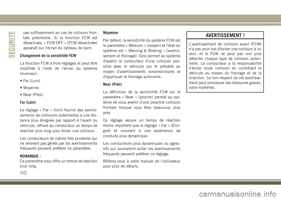 JEEP GRAND CHEROKEE 2018 Notice dentretien (in French) pas suffisamment en cas de collision fron-
tale potentielle. Si la fonction FCW est
désactivée, « FCW OFF » (FCW désactivée)
apparaît sur l'écran du tableau de bord.
Changement de la sensi JEEP GRAND CHEROKEE 2018 Notice dentretien (in French) pas suffisamment en cas de collision fron-
tale potentielle. Si la fonction FCW est
désactivée, « FCW OFF » (FCW désactivée)
apparaît sur l'écran du tableau de bord.
Changement de la sensi