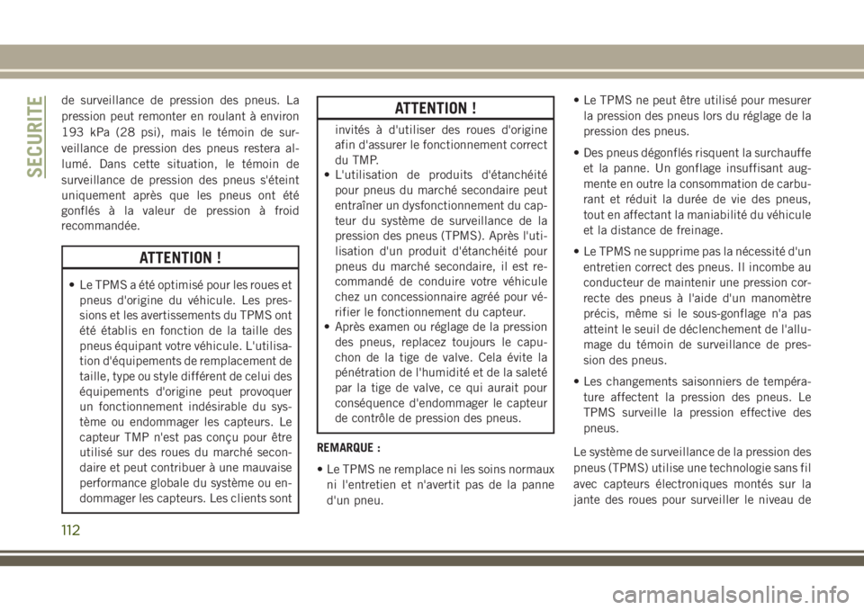 JEEP GRAND CHEROKEE 2018 Notice dentretien (in French) de surveillance de pression des pneus. La
pression peut remonter en roulant à environ
193 kPa (28 psi), mais le témoin de sur-
veillance de pression des pneus restera al-
lumé. Dans cette situation JEEP GRAND CHEROKEE 2018 Notice dentretien (in French) de surveillance de pression des pneus. La
pression peut remonter en roulant à environ
193 kPa (28 psi), mais le témoin de sur-
veillance de pression des pneus restera al-
lumé. Dans cette situation