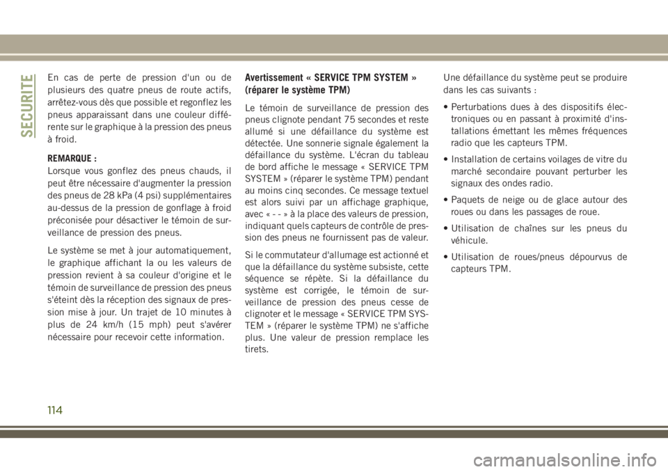 JEEP GRAND CHEROKEE 2018 Notice dentretien (in French) En cas de perte de pression d'un ou de
plusieurs des quatre pneus de route actifs,
arrêtez-vous dès que possible et regonflez les
pneus apparaissant dans une couleur diffé-
rente sur le graphiq JEEP GRAND CHEROKEE 2018 Notice dentretien (in French) En cas de perte de pression d'un ou de
plusieurs des quatre pneus de route actifs,
arrêtez-vous dès que possible et regonflez les
pneus apparaissant dans une couleur diffé-
rente sur le graphiq