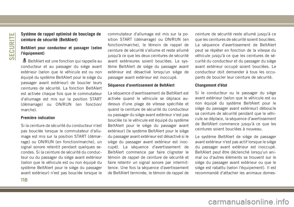 JEEP GRAND CHEROKEE 2018 Notice dentretien (in French) Système de rappel optimisé de bouclage de
ceinture de sécurité (BeltAlert)
BeltAlert pour conducteur et passager (selon
l'équipement)
BeltAlert est une fonction qui rappelle au
conducteur et JEEP GRAND CHEROKEE 2018 Notice dentretien (in French) Système de rappel optimisé de bouclage de
ceinture de sécurité (BeltAlert)
BeltAlert pour conducteur et passager (selon
l'équipement)
BeltAlert est une fonction qui rappelle au
conducteur et