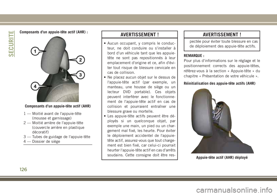 JEEP GRAND CHEROKEE 2018 Notice dentretien (in French) Composants d'un appuie-tête actif (AHR) :AVERTISSEMENT !
• Aucun occupant, y compris le conduc-
teur, ne doit conduire ou s'installer à
bord d'un véhicule tant que les appuie-
tête n JEEP GRAND CHEROKEE 2018 Notice dentretien (in French) Composants d'un appuie-tête actif (AHR) :AVERTISSEMENT !
• Aucun occupant, y compris le conduc-
teur, ne doit conduire ou s'installer à
bord d'un véhicule tant que les appuie-
tête n