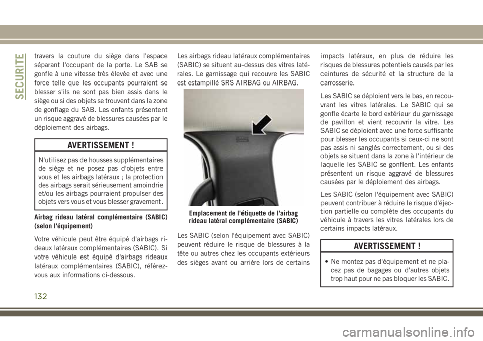 JEEP GRAND CHEROKEE 2018 Notice dentretien (in French) travers la couture du siège dans l'espace
séparant l'occupant de la porte. Le SAB se
gonfle à une vitesse très élevée et avec une
force telle que les occupants pourraient se
blesser s JEEP GRAND CHEROKEE 2018 Notice dentretien (in French) travers la couture du siège dans l'espace
séparant l'occupant de la porte. Le SAB se
gonfle à une vitesse très élevée et avec une
force telle que les occupants pourraient se
blesser s