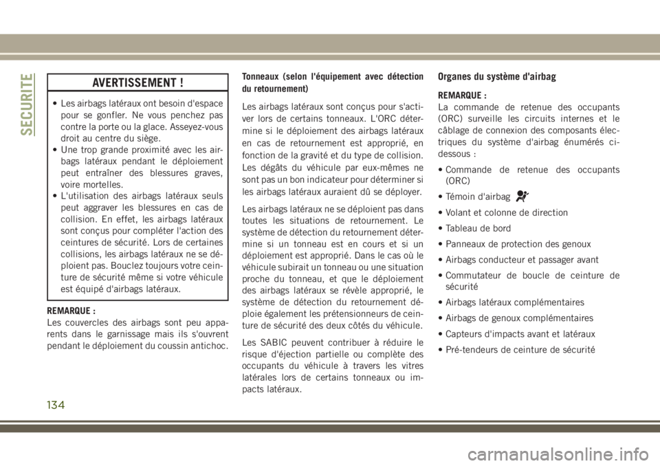 JEEP GRAND CHEROKEE 2018 Notice dentretien (in French) AVERTISSEMENT !
• Les airbags latéraux ont besoin d'espace
pour se gonfler. Ne vous penchez pas
contre la porte ou la glace. Asseyez-vous
droit au centre du siège.
• Une trop grande proximit JEEP GRAND CHEROKEE 2018 Notice dentretien (in French) AVERTISSEMENT !
• Les airbags latéraux ont besoin d'espace
pour se gonfler. Ne vous penchez pas
contre la porte ou la glace. Asseyez-vous
droit au centre du siège.
• Une trop grande proximit