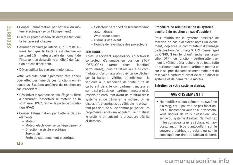 JEEP GRAND CHEROKEE 2018 Notice dentretien (in French) • Couper l’alimentation par batterie du mo-
teur électrique (selon l'équipement)
• Faire clignoter les feux de détresse tant que
la batterie est chargée
• Allumez l'éclairage int JEEP GRAND CHEROKEE 2018 Notice dentretien (in French) • Couper l’alimentation par batterie du mo-
teur électrique (selon l'équipement)
• Faire clignoter les feux de détresse tant que
la batterie est chargée
• Allumez l'éclairage int