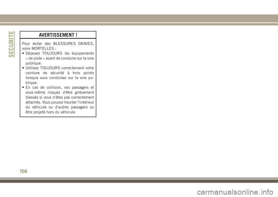 JEEP GRAND CHEROKEE 2018 Notice dentretien (in French) AVERTISSEMENT !
Pour éviter des BLESSURES GRAVES,
voire MORTELLES :
• Déposez TOUJOURS les équipements
« de piste » avant de conduire sur la voie
publique.
• Utilisez TOUJOURS correctement vo JEEP GRAND CHEROKEE 2018 Notice dentretien (in French) AVERTISSEMENT !
Pour éviter des BLESSURES GRAVES,
voire MORTELLES :
• Déposez TOUJOURS les équipements
« de piste » avant de conduire sur la voie
publique.
• Utilisez TOUJOURS correctement vo