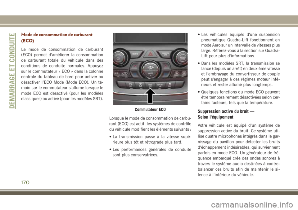 JEEP GRAND CHEROKEE 2018  Notice dentretien (in French) Mode de consommation de carburant
(ECO)
Le mode de consommation de carburant
(ECO) permet d'améliorer la consommation
de carburant totale du véhicule dans des
conditions de conduite normales. Ap