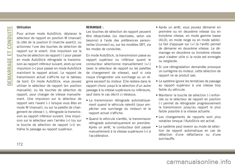 JEEP GRAND CHEROKEE 2018 Notice dentretien (in French) Utilisation
Pour activer mode AutoStick, déplacez le
sélecteur de rapport en position M (manuel)
(à côté de la position D (marche avant)), ou
actionnez l'une des touches de sélection de
rapp JEEP GRAND CHEROKEE 2018 Notice dentretien (in French) Utilisation
Pour activer mode AutoStick, déplacez le
sélecteur de rapport en position M (manuel)
(à côté de la position D (marche avant)), ou
actionnez l'une des touches de sélection de
rapp