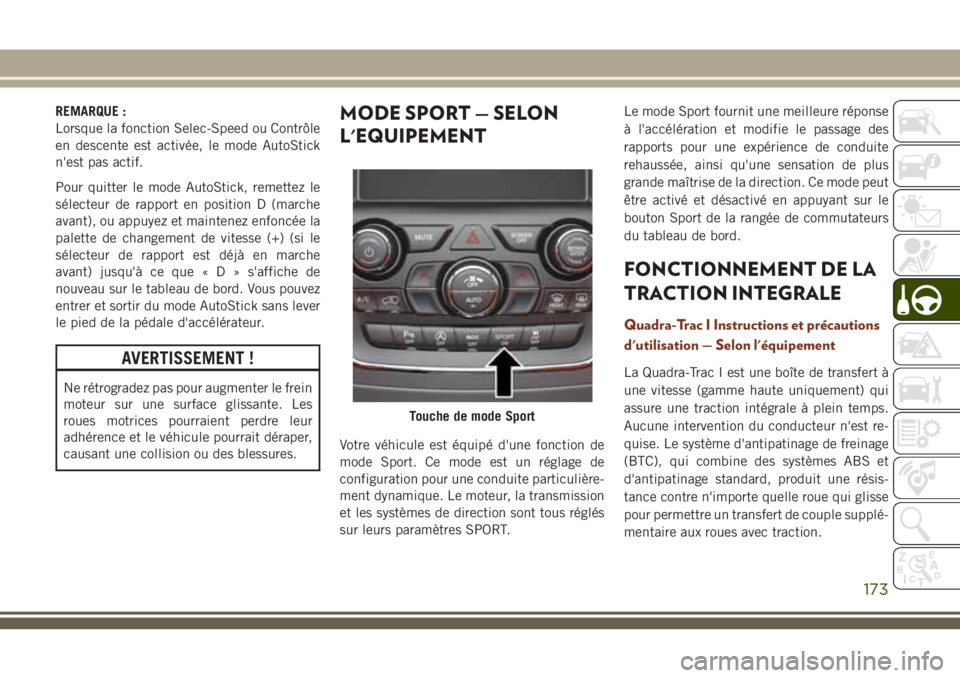 JEEP GRAND CHEROKEE 2018 Notice dentretien (in French) REMARQUE :
Lorsque la fonction Selec-Speed ou Contrôle
en descente est activée, le mode AutoStick
n'est pas actif.
Pour quitter le mode AutoStick, remettez le
sélecteur de rapport en position D JEEP GRAND CHEROKEE 2018 Notice dentretien (in French) REMARQUE :
Lorsque la fonction Selec-Speed ou Contrôle
en descente est activée, le mode AutoStick
n'est pas actif.
Pour quitter le mode AutoStick, remettez le
sélecteur de rapport en position D