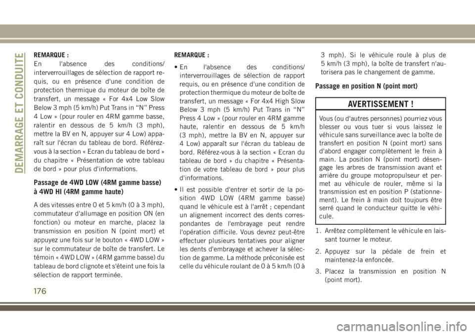 JEEP GRAND CHEROKEE 2018 Notice dentretien (in French) REMARQUE :
En l'absence des conditions/
interverrouillages de sélection de rapport re-
quis, ou en présence d'une condition de
protection thermique du moteur de boîte de
transfert, un messa JEEP GRAND CHEROKEE 2018 Notice dentretien (in French) REMARQUE :
En l'absence des conditions/
interverrouillages de sélection de rapport re-
quis, ou en présence d'une condition de
protection thermique du moteur de boîte de
transfert, un messa