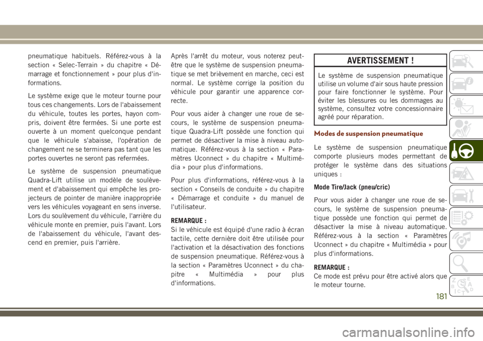 JEEP GRAND CHEROKEE 2018 Notice dentretien (in French) pneumatique habituels. Référez-vous à la
section « Selec-Terrain » du chapitre « Dé-
marrage et fonctionnement » pour plus d'in-
formations.
Le système exige que le moteur tourne pour
tou JEEP GRAND CHEROKEE 2018 Notice dentretien (in French) pneumatique habituels. Référez-vous à la
section « Selec-Terrain » du chapitre « Dé-
marrage et fonctionnement » pour plus d'in-
formations.
Le système exige que le moteur tourne pour
tou