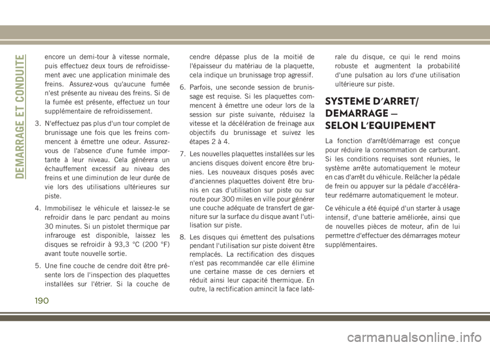 JEEP GRAND CHEROKEE 2018 Notice dentretien (in French) encore un demi-tour à vitesse normale,
puis effectuez deux tours de refroidisse-
ment avec une application minimale des
freins. Assurez-vous qu'aucune fumée
n'est présente au niveau des fre JEEP GRAND CHEROKEE 2018 Notice dentretien (in French) encore un demi-tour à vitesse normale,
puis effectuez deux tours de refroidisse-
ment avec une application minimale des
freins. Assurez-vous qu'aucune fumée
n'est présente au niveau des fre