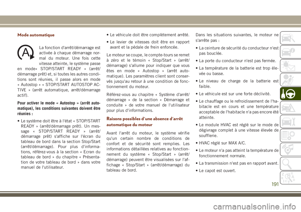 JEEP GRAND CHEROKEE 2018 Notice dentretien (in French) Mode automatique
La fonction d'arrêt/démarrage est
activée à chaque démarrage nor-
mal du moteur. Une fois cette
vitesse atteinte, le système passe
en mode« STOP/START READY » (arrêt/
dé JEEP GRAND CHEROKEE 2018 Notice dentretien (in French) Mode automatique
La fonction d'arrêt/démarrage est
activée à chaque démarrage nor-
mal du moteur. Une fois cette
vitesse atteinte, le système passe
en mode« STOP/START READY » (arrêt/
dé