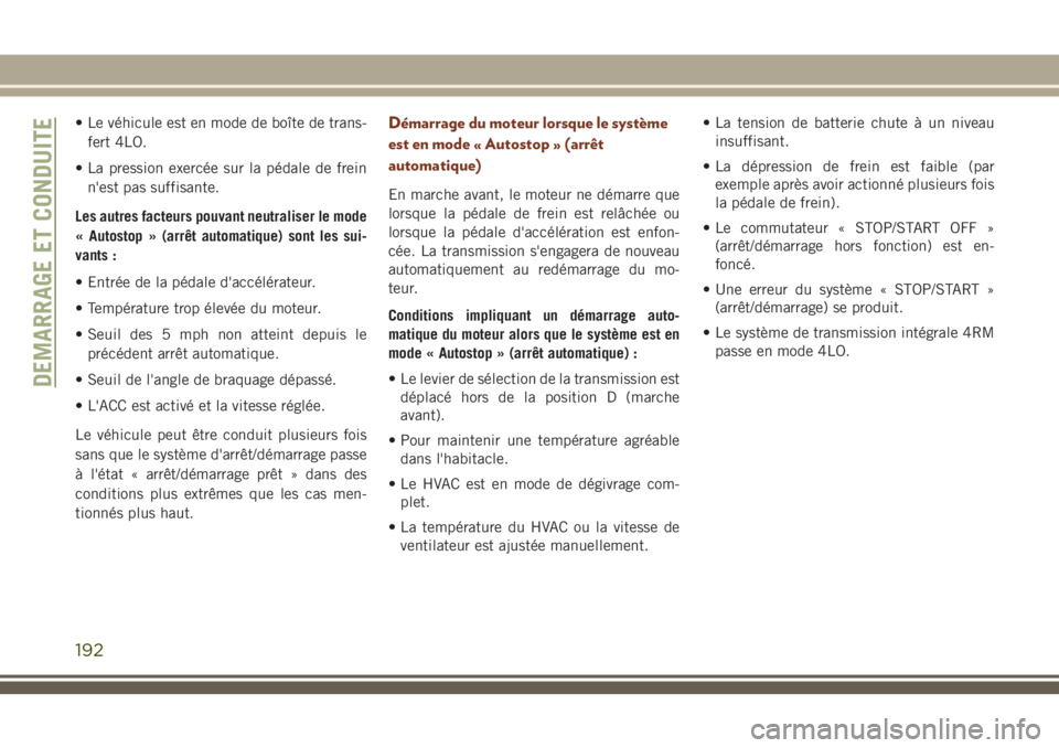 JEEP GRAND CHEROKEE 2018 Notice dentretien (in French) • Le véhicule est en mode de boîte de trans-
fert 4LO.
• La pression exercée sur la pédale de frein
n'est pas suffisante.
Les autres facteurs pouvant neutraliser le mode
« Autostop » (ar JEEP GRAND CHEROKEE 2018 Notice dentretien (in French) • Le véhicule est en mode de boîte de trans-
fert 4LO.
• La pression exercée sur la pédale de frein
n'est pas suffisante.
Les autres facteurs pouvant neutraliser le mode
« Autostop » (ar