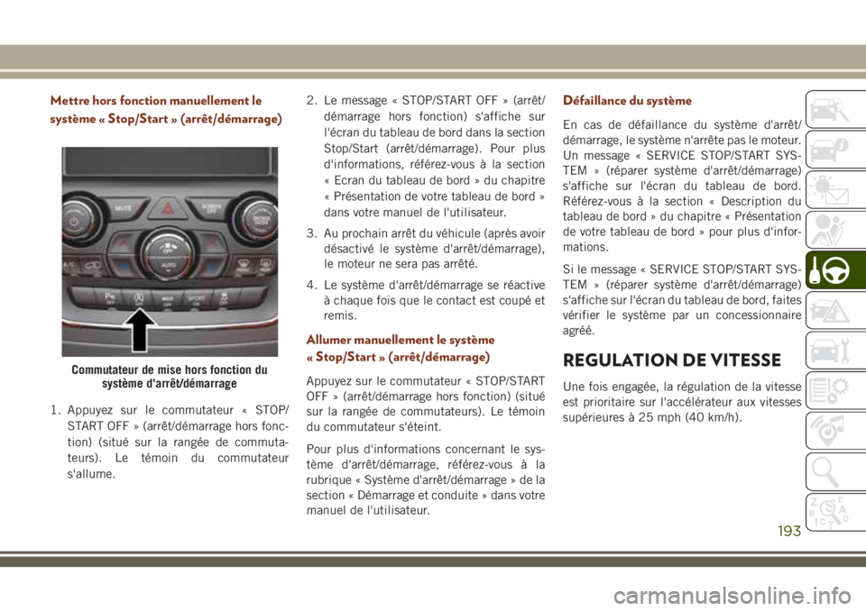 JEEP GRAND CHEROKEE 2018 Notice dentretien (in French) Mettre hors fonction manuellement le
système « Stop/Start » (arrêt/démarrage)
1. Appuyez sur le commutateur « STOP/
START OFF » (arrêt/démarrage hors fonc-
tion) (situé sur la rangée de com JEEP GRAND CHEROKEE 2018 Notice dentretien (in French) Mettre hors fonction manuellement le
système « Stop/Start » (arrêt/démarrage)
1. Appuyez sur le commutateur « STOP/
START OFF » (arrêt/démarrage hors fonc-
tion) (situé sur la rangée de com