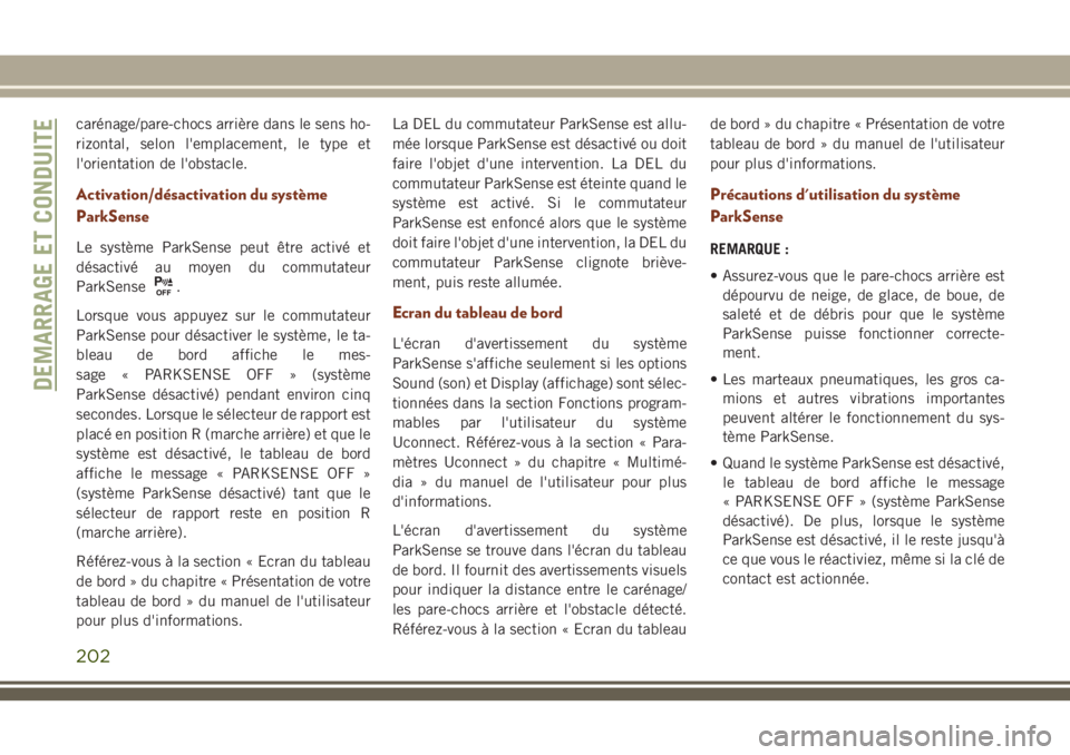JEEP GRAND CHEROKEE 2018 Notice dentretien (in French) carénage/pare-chocs arrière dans le sens ho-
rizontal, selon l'emplacement, le type et
l'orientation de l'obstacle.
Activation/désactivation du système
ParkSense
Le système ParkSense JEEP GRAND CHEROKEE 2018 Notice dentretien (in French) carénage/pare-chocs arrière dans le sens ho-
rizontal, selon l'emplacement, le type et
l'orientation de l'obstacle.
Activation/désactivation du système
ParkSense
Le système ParkSense