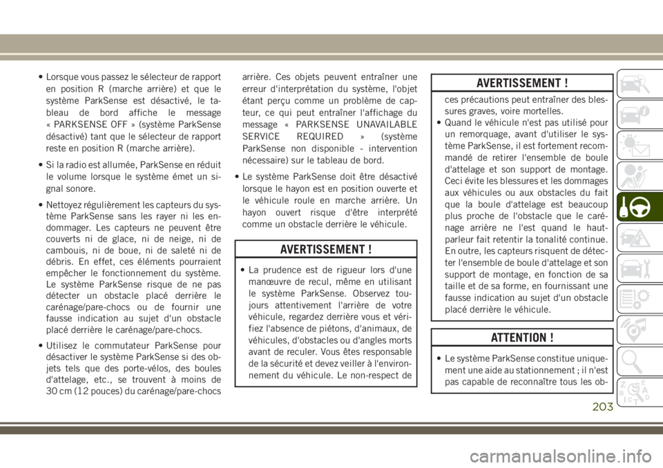 JEEP GRAND CHEROKEE 2018 Notice dentretien (in French) • Lorsque vous passez le sélecteur de rapport
en position R (marche arrière) et que le
système ParkSense est désactivé, le ta-
bleau de bord affiche le message
« PARKSENSE OFF » (système Par JEEP GRAND CHEROKEE 2018 Notice dentretien (in French) • Lorsque vous passez le sélecteur de rapport
en position R (marche arrière) et que le
système ParkSense est désactivé, le ta-
bleau de bord affiche le message
« PARKSENSE OFF » (système Par