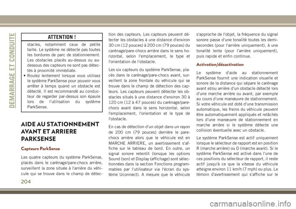 JEEP GRAND CHEROKEE 2018 Notice dentretien (in French) ATTENTION !
stacles, notamment ceux de petite
taille. Le système ne détecte pas toutes
les bordures de parc de stationnement.
Les obstacles placés au-dessus ou au-
dessous des capteurs ne sont pas JEEP GRAND CHEROKEE 2018 Notice dentretien (in French) ATTENTION !
stacles, notamment ceux de petite
taille. Le système ne détecte pas toutes
les bordures de parc de stationnement.
Les obstacles placés au-dessus ou au-
dessous des capteurs ne sont pas