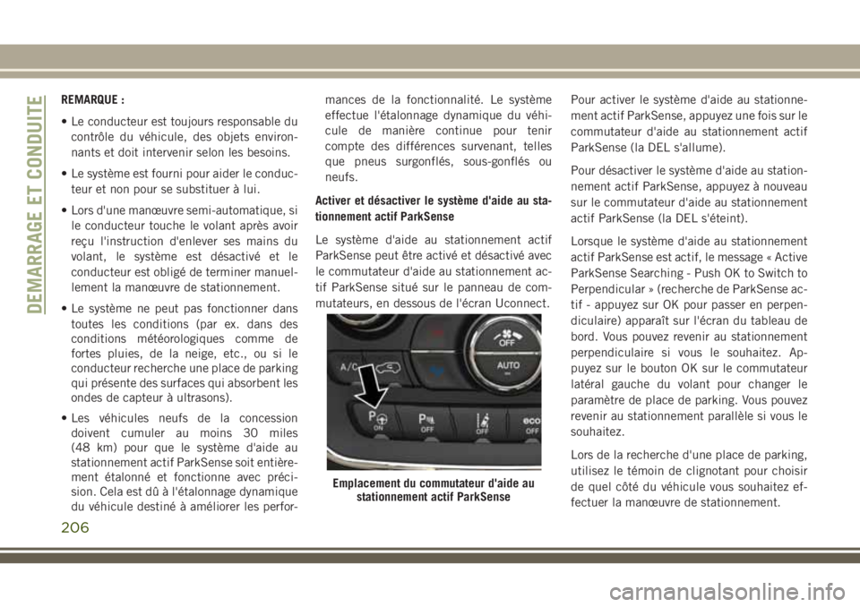 JEEP GRAND CHEROKEE 2018 Notice dentretien (in French) REMARQUE :
• Le conducteur est toujours responsable du
contrôle du véhicule, des objets environ-
nants et doit intervenir selon les besoins.
• Le système est fourni pour aider le conduc-
teur e JEEP GRAND CHEROKEE 2018 Notice dentretien (in French) REMARQUE :
• Le conducteur est toujours responsable du
contrôle du véhicule, des objets environ-
nants et doit intervenir selon les besoins.
• Le système est fourni pour aider le conduc-
teur e