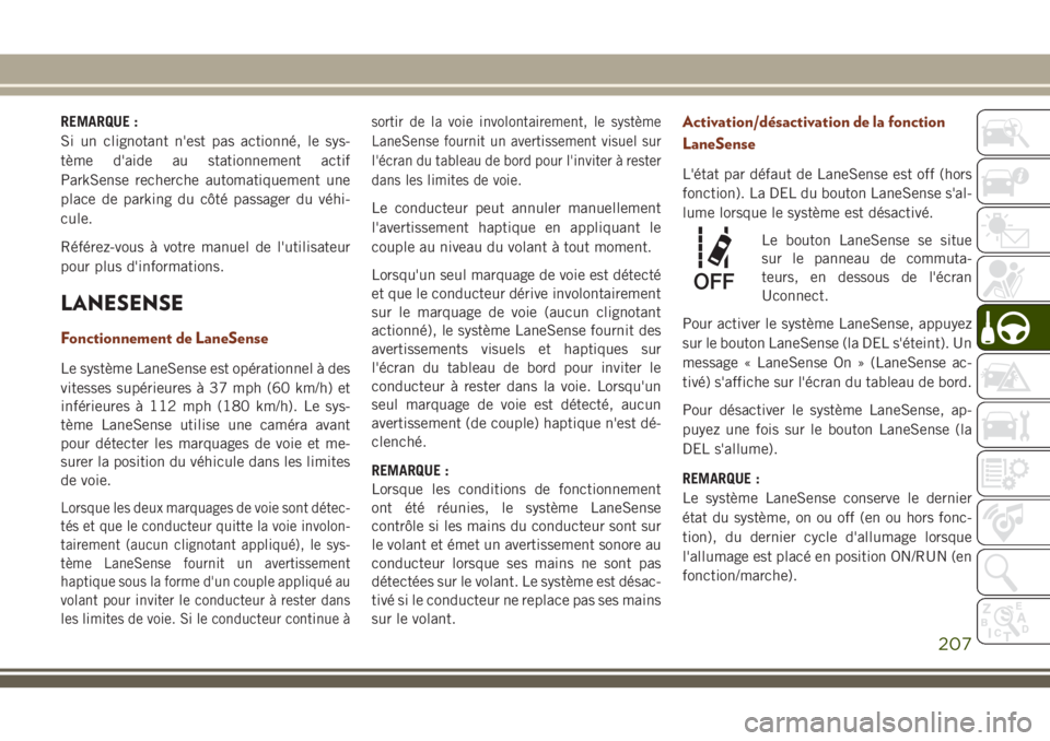 JEEP GRAND CHEROKEE 2018 Notice dentretien (in French) REMARQUE :
Si un clignotant n'est pas actionné, le sys-
tème d'aide au stationnement actif
ParkSense recherche automatiquement une
place de parking du côté passager du véhi-
cule.
Référ JEEP GRAND CHEROKEE 2018 Notice dentretien (in French) REMARQUE :
Si un clignotant n'est pas actionné, le sys-
tème d'aide au stationnement actif
ParkSense recherche automatiquement une
place de parking du côté passager du véhi-
cule.
Référ
