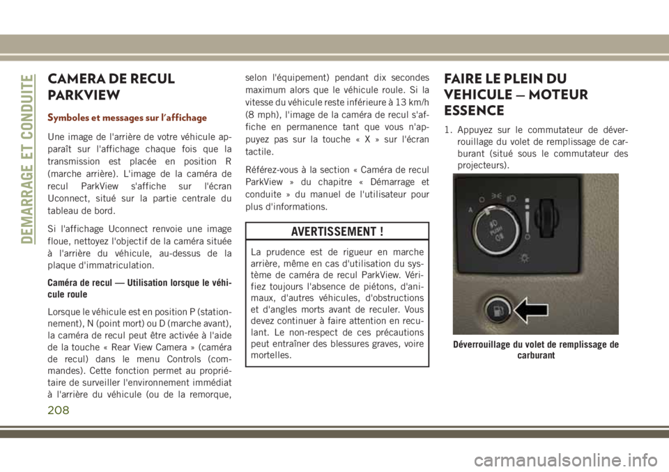 JEEP GRAND CHEROKEE 2018 Notice dentretien (in French) CAMERA DE RECUL
PARKVIEW
Symboles et messages sur l'affichage
Une image de l'arrière de votre véhicule ap-
paraît sur l'affichage chaque fois que la
transmission est placée en position JEEP GRAND CHEROKEE 2018 Notice dentretien (in French) CAMERA DE RECUL
PARKVIEW
Symboles et messages sur l'affichage
Une image de l'arrière de votre véhicule ap-
paraît sur l'affichage chaque fois que la
transmission est placée en position