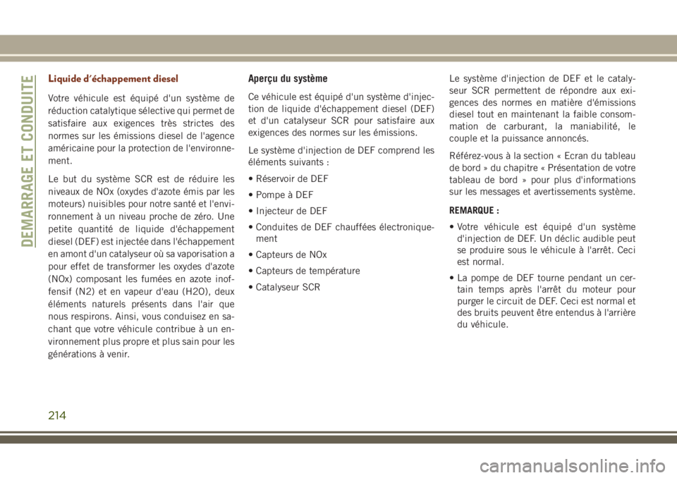 JEEP GRAND CHEROKEE 2018 Notice dentretien (in French) Liquide d'échappement diesel
Votre véhicule est équipé d'un système de
réduction catalytique sélective qui permet de
satisfaire aux exigences très strictes des
normes sur les émission JEEP GRAND CHEROKEE 2018 Notice dentretien (in French) Liquide d'échappement diesel
Votre véhicule est équipé d'un système de
réduction catalytique sélective qui permet de
satisfaire aux exigences très strictes des
normes sur les émission