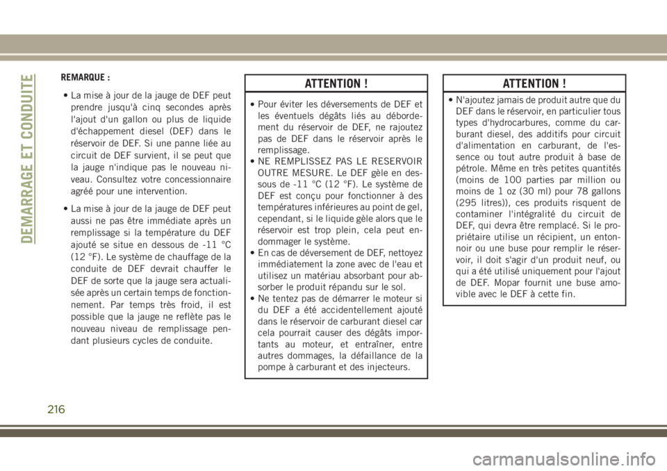 JEEP GRAND CHEROKEE 2018 Notice dentretien (in French) REMARQUE :
• La mise à jour de la jauge de DEF peut
prendre jusqu'à cinq secondes après
l'ajout d'un gallon ou plus de liquide
d'échappement diesel (DEF) dans le
réservoir de DE JEEP GRAND CHEROKEE 2018 Notice dentretien (in French) REMARQUE :
• La mise à jour de la jauge de DEF peut
prendre jusqu'à cinq secondes après
l'ajout d'un gallon ou plus de liquide
d'échappement diesel (DEF) dans le
réservoir de DE