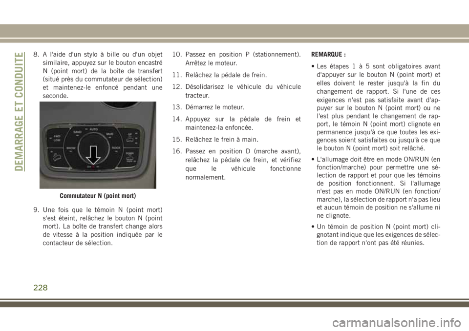 JEEP GRAND CHEROKEE 2018 Notice dentretien (in French) 8. A l'aide d'un stylo à bille ou d'un objet
similaire, appuyez sur le bouton encastré
N (point mort) de la boîte de transfert
(situé près du commutateur de sélection)
et maintenez-l JEEP GRAND CHEROKEE 2018 Notice dentretien (in French) 8. A l'aide d'un stylo à bille ou d'un objet
similaire, appuyez sur le bouton encastré
N (point mort) de la boîte de transfert
(situé près du commutateur de sélection)
et maintenez-l