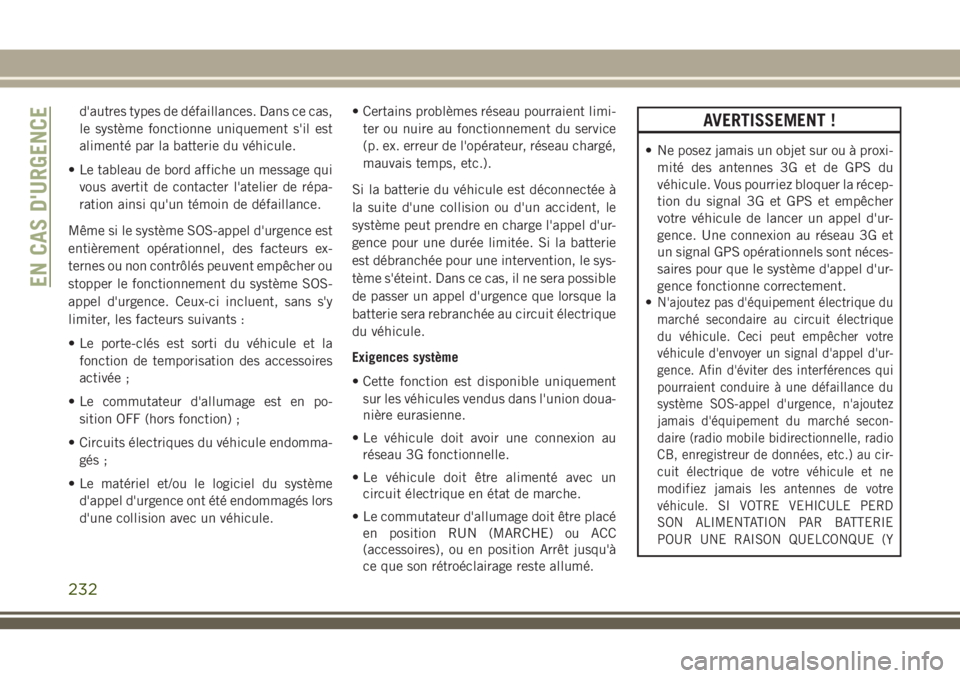 JEEP GRAND CHEROKEE 2018 Notice dentretien (in French) d'autres types de défaillances. Dans ce cas,
le système fonctionne uniquement s'il est
alimenté par la batterie du véhicule.
• Le tableau de bord affiche un message qui
vous avertit de c JEEP GRAND CHEROKEE 2018 Notice dentretien (in French) d'autres types de défaillances. Dans ce cas,
le système fonctionne uniquement s'il est
alimenté par la batterie du véhicule.
• Le tableau de bord affiche un message qui
vous avertit de c