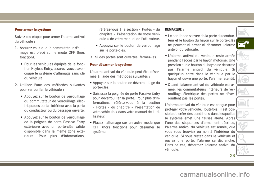 JEEP GRAND CHEROKEE 2018 Notice dentretien (in French) Pour armer le système
Suivez ces étapes pour armer l'alarme antivol
du véhicule :
1. Assurez-vous que le commutateur d'allu-
mage est placé sur le mode OFF (hors
fonction).
• Pour les v JEEP GRAND CHEROKEE 2018 Notice dentretien (in French) Pour armer le système
Suivez ces étapes pour armer l'alarme antivol
du véhicule :
1. Assurez-vous que le commutateur d'allu-
mage est placé sur le mode OFF (hors
fonction).
• Pour les v