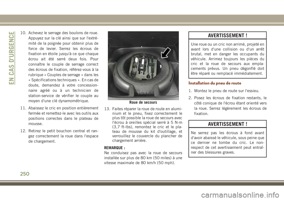 JEEP GRAND CHEROKEE 2018 Notice dentretien (in French) 10. Achevez le serrage des boulons de roue.
Appuyez sur la clé ainsi que sur l'extré-
mité de la poignée pour obtenir plus de
force de levier. Serrez les écrous de
fixation en étoile jusqu JEEP GRAND CHEROKEE 2018 Notice dentretien (in French) 10. Achevez le serrage des boulons de roue.
Appuyez sur la clé ainsi que sur l'extré-
mité de la poignée pour obtenir plus de
force de levier. Serrez les écrous de
fixation en étoile jusqu