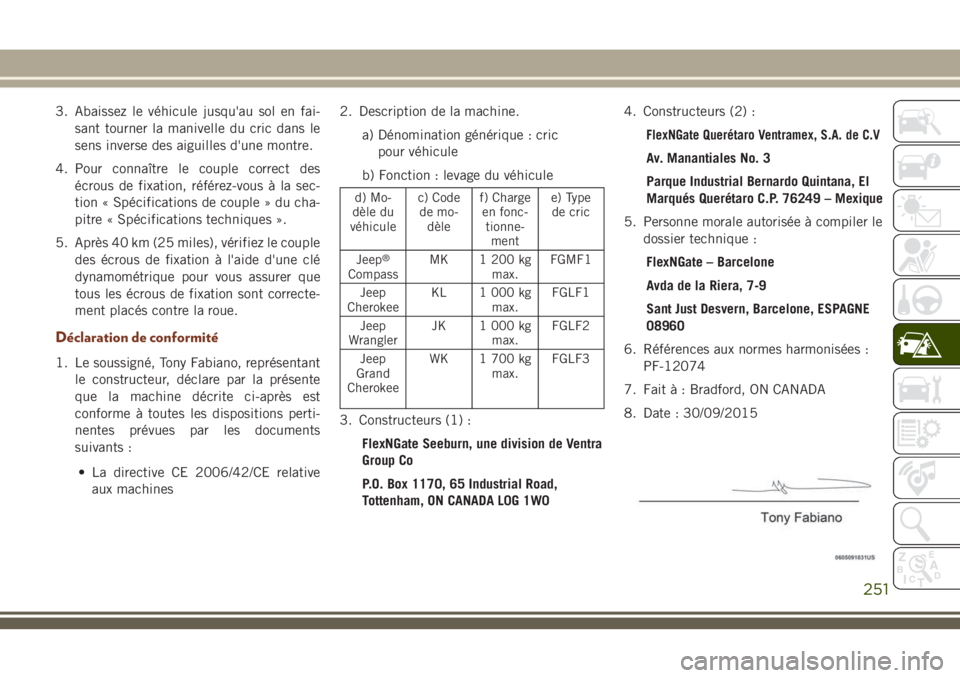 JEEP GRAND CHEROKEE 2018 Notice dentretien (in French) 3. Abaissez le véhicule jusqu'au sol en fai-
sant tourner la manivelle du cric dans le
sens inverse des aiguilles d'une montre.
4. Pour connaître le couple correct des
écrous de fixation, r JEEP GRAND CHEROKEE 2018 Notice dentretien (in French) 3. Abaissez le véhicule jusqu'au sol en fai-
sant tourner la manivelle du cric dans le
sens inverse des aiguilles d'une montre.
4. Pour connaître le couple correct des
écrous de fixation, r