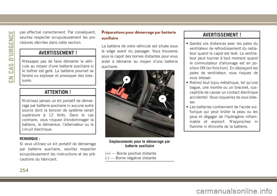 JEEP GRAND CHEROKEE 2018 Notice dentretien (in French) pas effectué correctement. Par conséquent,
veuillez respecter scrupuleusement les pro-
cédures décrites dans cette section.
AVERTISSEMENT !
N'essayez pas de faire démarrer le véhi-
cule au m JEEP GRAND CHEROKEE 2018 Notice dentretien (in French) pas effectué correctement. Par conséquent,
veuillez respecter scrupuleusement les pro-
cédures décrites dans cette section.
AVERTISSEMENT !
N'essayez pas de faire démarrer le véhi-
cule au m