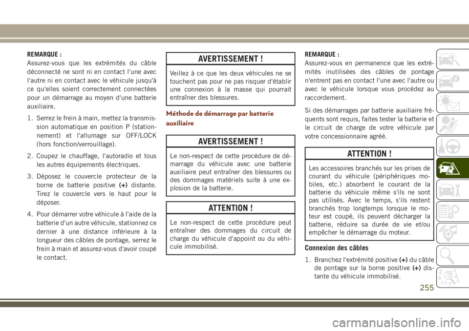 JEEP GRAND CHEROKEE 2018 Notice dentretien (in French) REMARQUE :
Assurez-vous que les extrémités du câble
déconnecté ne sont ni en contact l'une avec
l'autre ni en contact avec le véhicule jusqu'Ã
ce qu'elles soient correctement co JEEP GRAND CHEROKEE 2018 Notice dentretien (in French) REMARQUE :
Assurez-vous que les extrémités du câble
déconnecté ne sont ni en contact l'une avec
l'autre ni en contact avec le véhicule jusqu'Ã
ce qu'elles soient correctement co