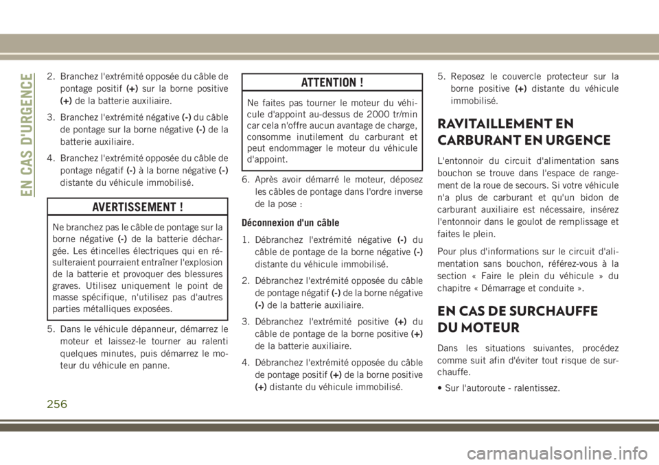 JEEP GRAND CHEROKEE 2018 Notice dentretien (in French) 2. Branchez l'extrémité opposée du câble de
pontage positif(+)sur la borne positive
(+)de la batterie auxiliaire.
3. Branchez l'extrémité négative(-)du câble
de pontage sur la borne nà JEEP GRAND CHEROKEE 2018 Notice dentretien (in French) 2. Branchez l'extrémité opposée du câble de
pontage positif(+)sur la borne positive
(+)de la batterie auxiliaire.
3. Branchez l'extrémité négative(-)du câble
de pontage sur la borne nÃ