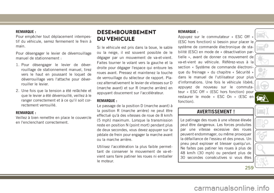 JEEP GRAND CHEROKEE 2018 Notice dentretien (in French) REMARQUE :
Pour empêcher tout déplacement intempes-
tif du véhicule, serrez fermement le frein à
main.
Pour désengager le levier de déverrouillage
manuel de stationnement :
1. Pour désengager l JEEP GRAND CHEROKEE 2018 Notice dentretien (in French) REMARQUE :
Pour empêcher tout déplacement intempes-
tif du véhicule, serrez fermement le frein à
main.
Pour désengager le levier de déverrouillage
manuel de stationnement :
1. Pour désengager l