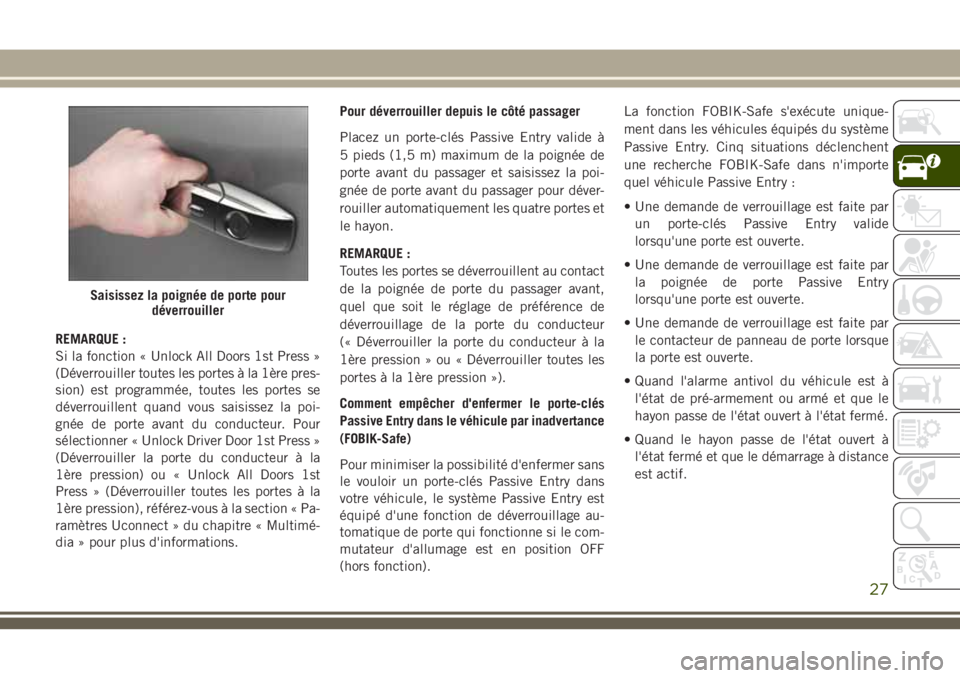 JEEP GRAND CHEROKEE 2018 Notice dentretien (in French) REMARQUE :
Si la fonction « Unlock All Doors 1st Press »
(Déverrouiller toutes les portes à la 1ère pres-
sion) est programmée, toutes les portes se
déverrouillent quand vous saisissez la poi-
JEEP GRAND CHEROKEE 2018 Notice dentretien (in French) REMARQUE :
Si la fonction « Unlock All Doors 1st Press »
(Déverrouiller toutes les portes à la 1ère pres-
sion) est programmée, toutes les portes se
déverrouillent quand vous saisissez la poi-