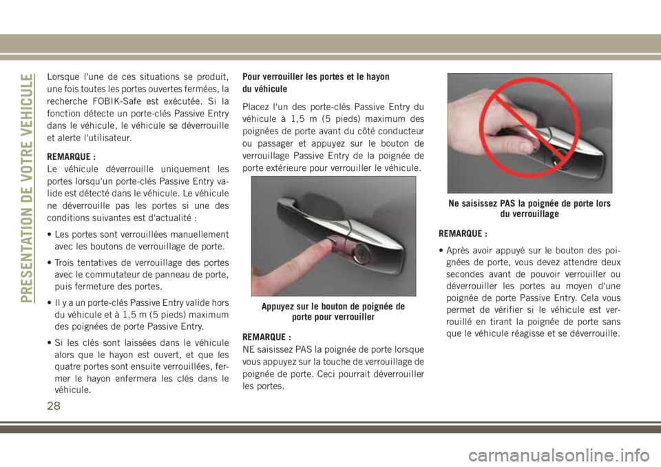 JEEP GRAND CHEROKEE 2018 Notice dentretien (in French) Lorsque l'une de ces situations se produit,
une fois toutes les portes ouvertes fermées, la
recherche FOBIK-Safe est exécutée. Si la
fonction détecte un porte-clés Passive Entry
dans le véhi JEEP GRAND CHEROKEE 2018 Notice dentretien (in French) Lorsque l'une de ces situations se produit,
une fois toutes les portes ouvertes fermées, la
recherche FOBIK-Safe est exécutée. Si la
fonction détecte un porte-clés Passive Entry
dans le véhi