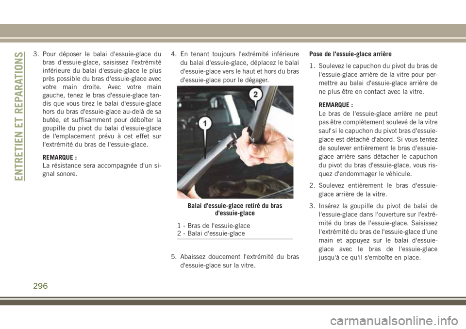 JEEP GRAND CHEROKEE 2018 Notice dentretien (in French) 3. Pour déposer le balai d'essuie-glace du
bras d'essuie-glace, saisissez l'extrémité
inférieure du balai d'essuie-glace le plus
près possible du bras d'essuie-glace avec
votr JEEP GRAND CHEROKEE 2018 Notice dentretien (in French) 3. Pour déposer le balai d'essuie-glace du
bras d'essuie-glace, saisissez l'extrémité
inférieure du balai d'essuie-glace le plus
près possible du bras d'essuie-glace avec
votr