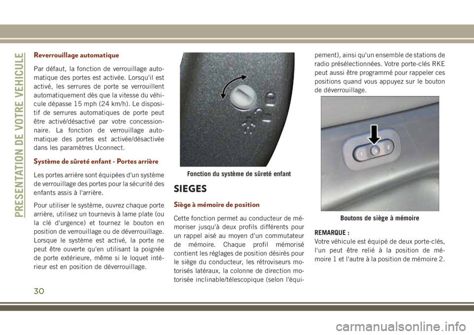 JEEP GRAND CHEROKEE 2018 Notice dentretien (in French) Reverrouillage automatique
Par défaut, la fonction de verrouillage auto-
matique des portes est activée. Lorsqu'il est
activé, les serrures de porte se verrouillent
automatiquement dès que la JEEP GRAND CHEROKEE 2018 Notice dentretien (in French) Reverrouillage automatique
Par défaut, la fonction de verrouillage auto-
matique des portes est activée. Lorsqu'il est
activé, les serrures de porte se verrouillent
automatiquement dès que la